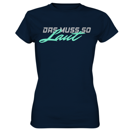 Das muss so laut - Ladies Premium Shirt