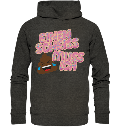 Einen scheiss muss ich  - Organic Fashion Hoodie