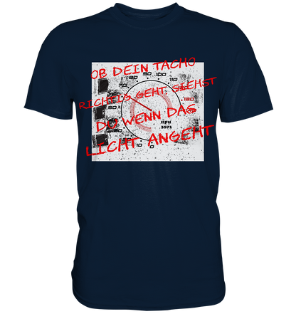 Geht dein Tacho richtig ?  - Premium Shirt