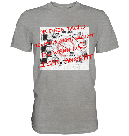 Geht dein Tacho richtig ?  - Premium Shirt
